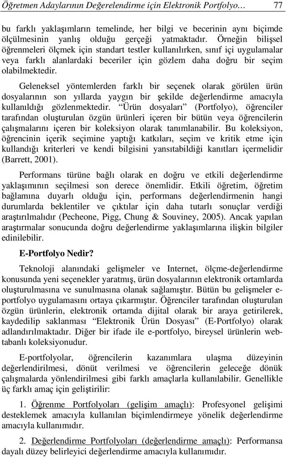 Geleneksel yöntemlerden farklı bir seçenek olarak görülen ürün dosyalarının son yıllarda yaygın bir şekilde değerlendirme amacıyla kullanıldığı gözlenmektedir.