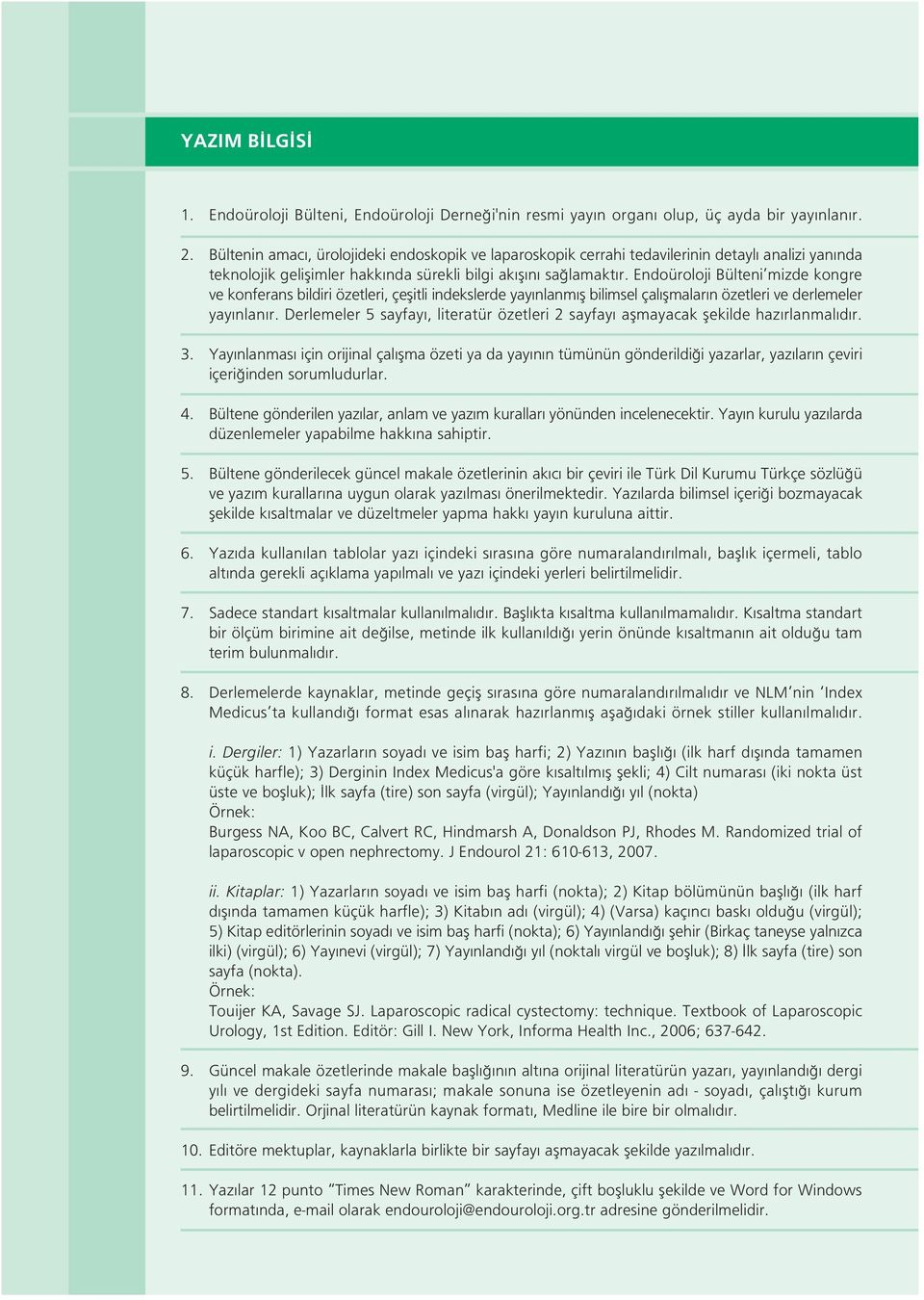 Endoüroloji Bülteni mizde kongre ve konferans bildiri özetleri, çeflitli indekslerde yay nlanm fl bilimsel çal flmalar n özetleri ve derlemeler yay nlan r.