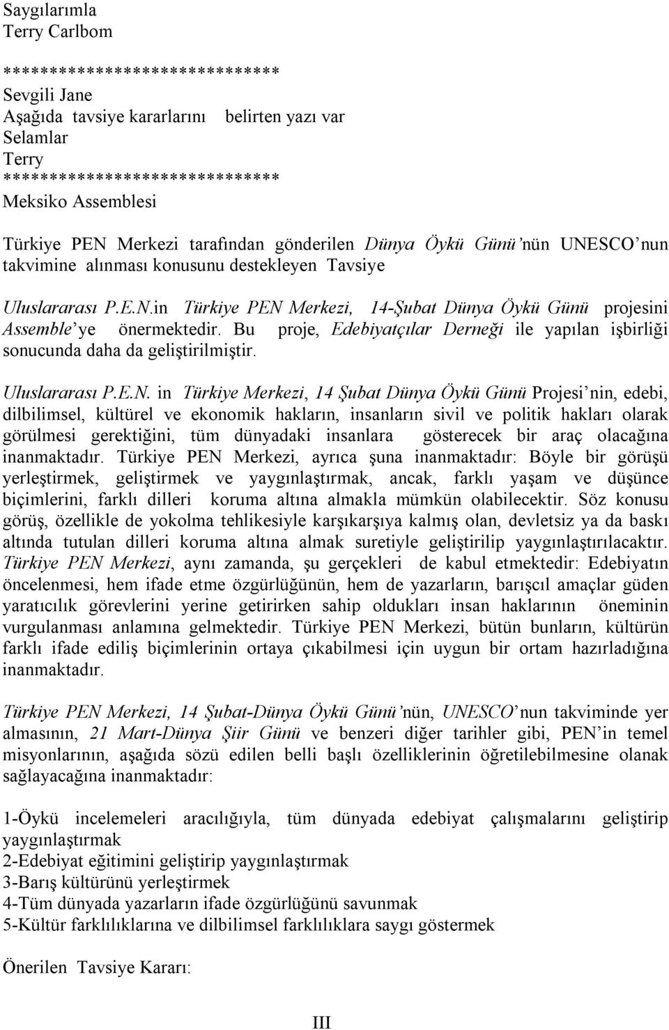 Bu proje, Edebiyatçılar Derneği ile yapılan işbirliği sonucunda daha da geliştirilmiştir. Uluslararası P.E.N.