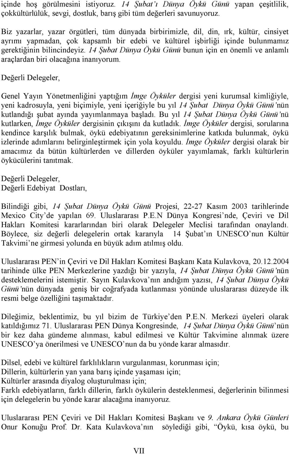 14 Şubat Dünya Öykü Günü bunun için en önemli ve anlamlı araçlardan biri olacağına inanıyorum.