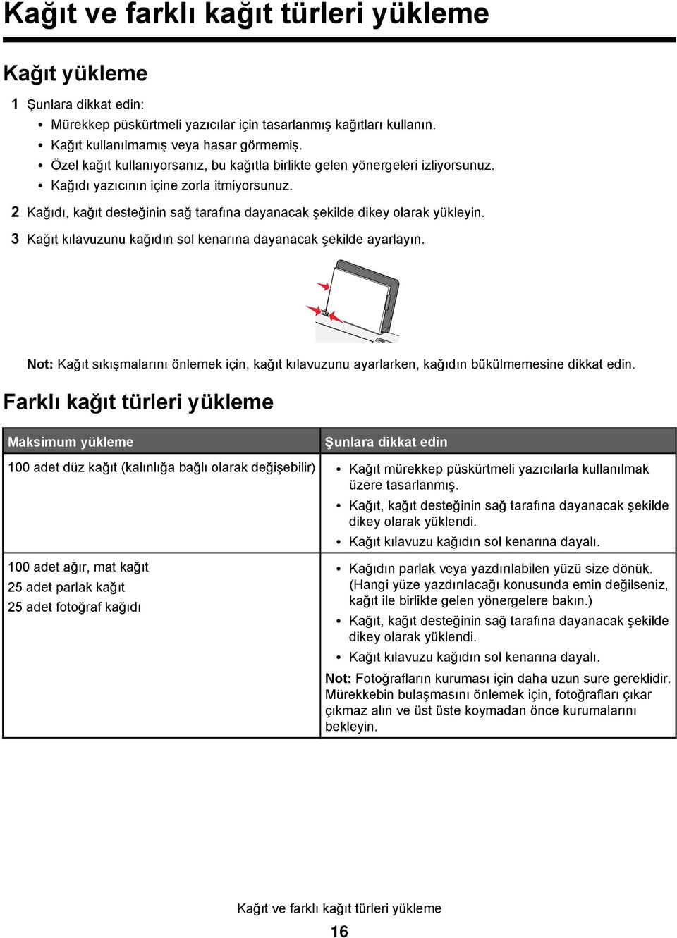 2 Kağıdı, kağıt desteğinin sağ tarafına dayanacak şekilde dikey olarak yükleyin. 3 Kağıt kılavuzunu kağıdın sol kenarına dayanacak şekilde ayarlayın.