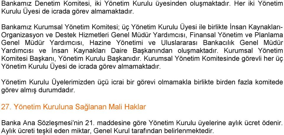 Yardımcısı, Hazine Yönetimi ve Uluslararası Bankacılık Genel Müdür Yardımcısı ve İnsan Kaynakları Daire Başkanından oluşmaktadır. Kurumsal Yönetim Komitesi Başkanı, Yönetim Kurulu Başkanıdır.