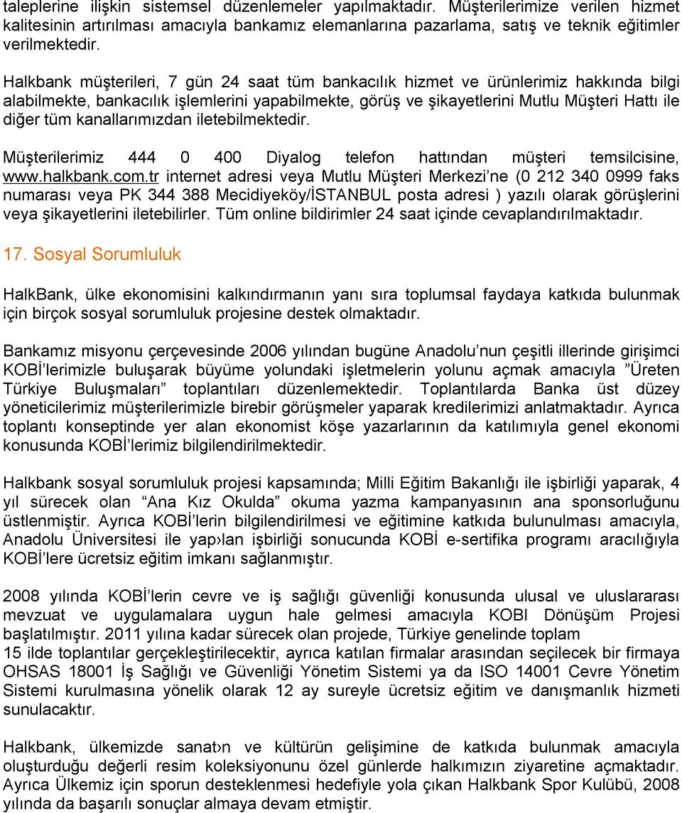 kanallarımızdan iletebilmektedir. Müşterilerimiz 444 0 400 Diyalog telefon hattından müşteri temsilcisine, www.halkbank.com.