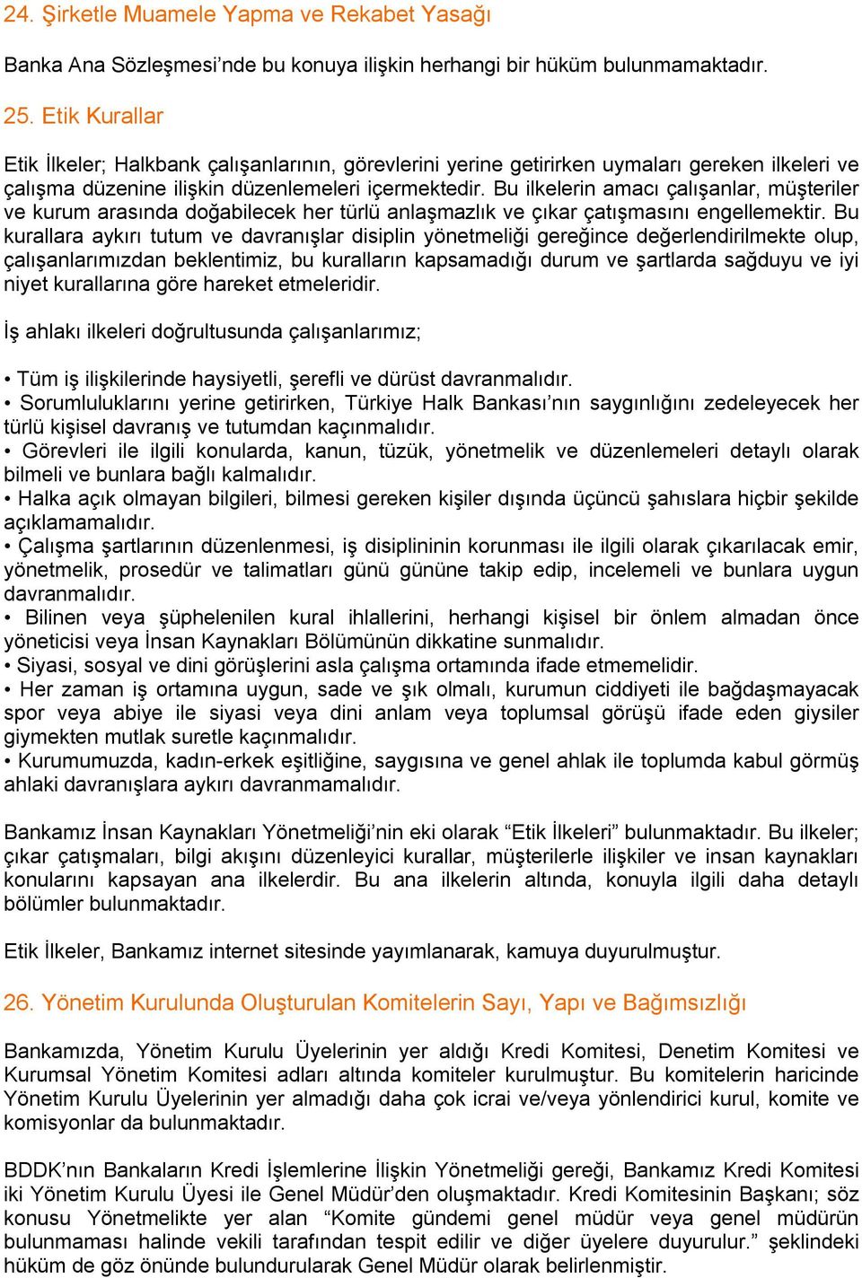 Bu ilkelerin amacı çalışanlar, müşteriler ve kurum arasında doğabilecek her türlü anlaşmazlık ve çıkar çatışmasını engellemektir.