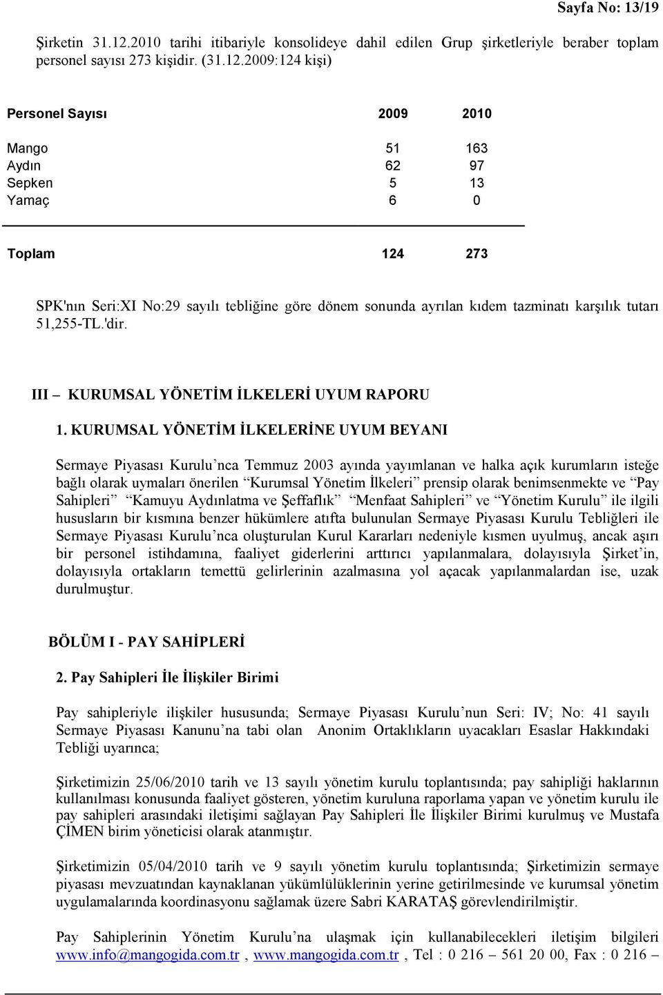 2009:124 kişi) Personel Sayısı 2009 2010 Mango 51 163 Aydın 62 97 Sepken 5 13 Yamaç 6 0 Toplam 124 273 SPK'nın Seri:XI No:29 sayılı tebliğine göre dönem sonunda ayrılan kıdem tazminatı karşılık