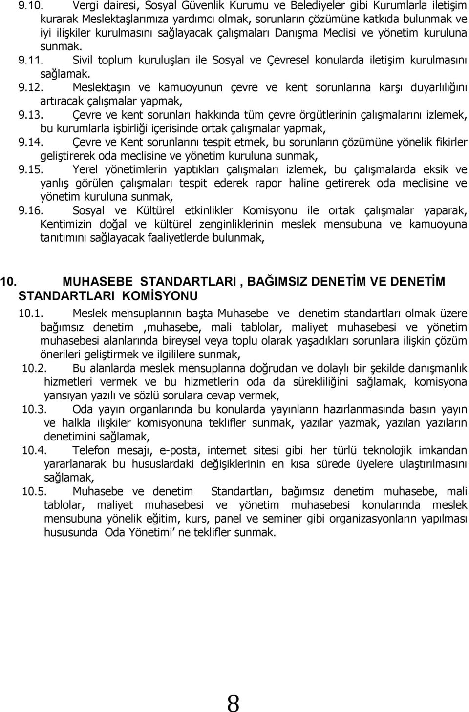 Meslektaşın ve kamuoyunun çevre ve kent sorunlarına karşı duyarlılığını artıracak çalışmalar yapmak, 9.13.