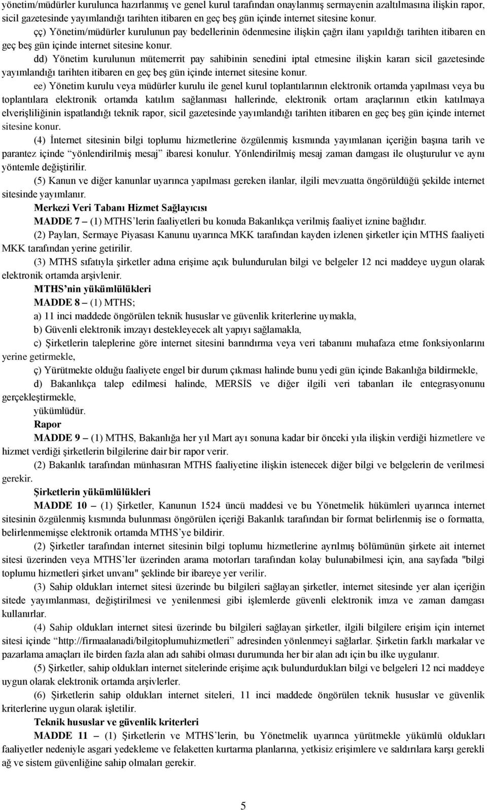 dd) Yönetim kurulunun mütemerrit pay sahibinin senedini iptal etmesine ilişkin kararı sicil gazetesinde ee) Yönetim kurulu veya müdürler kurulu ile genel kurul toplantılarının elektronik ortamda