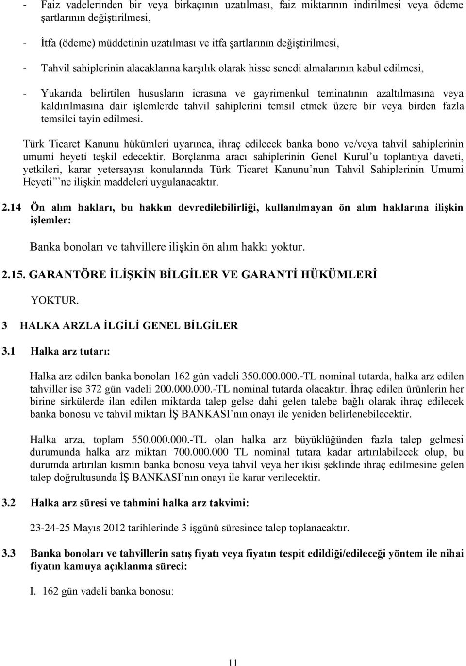 iģlemlerde tahvil sahiplerini temsil etmek üzere bir veya birden fazla temsilci tayin edilmesi.