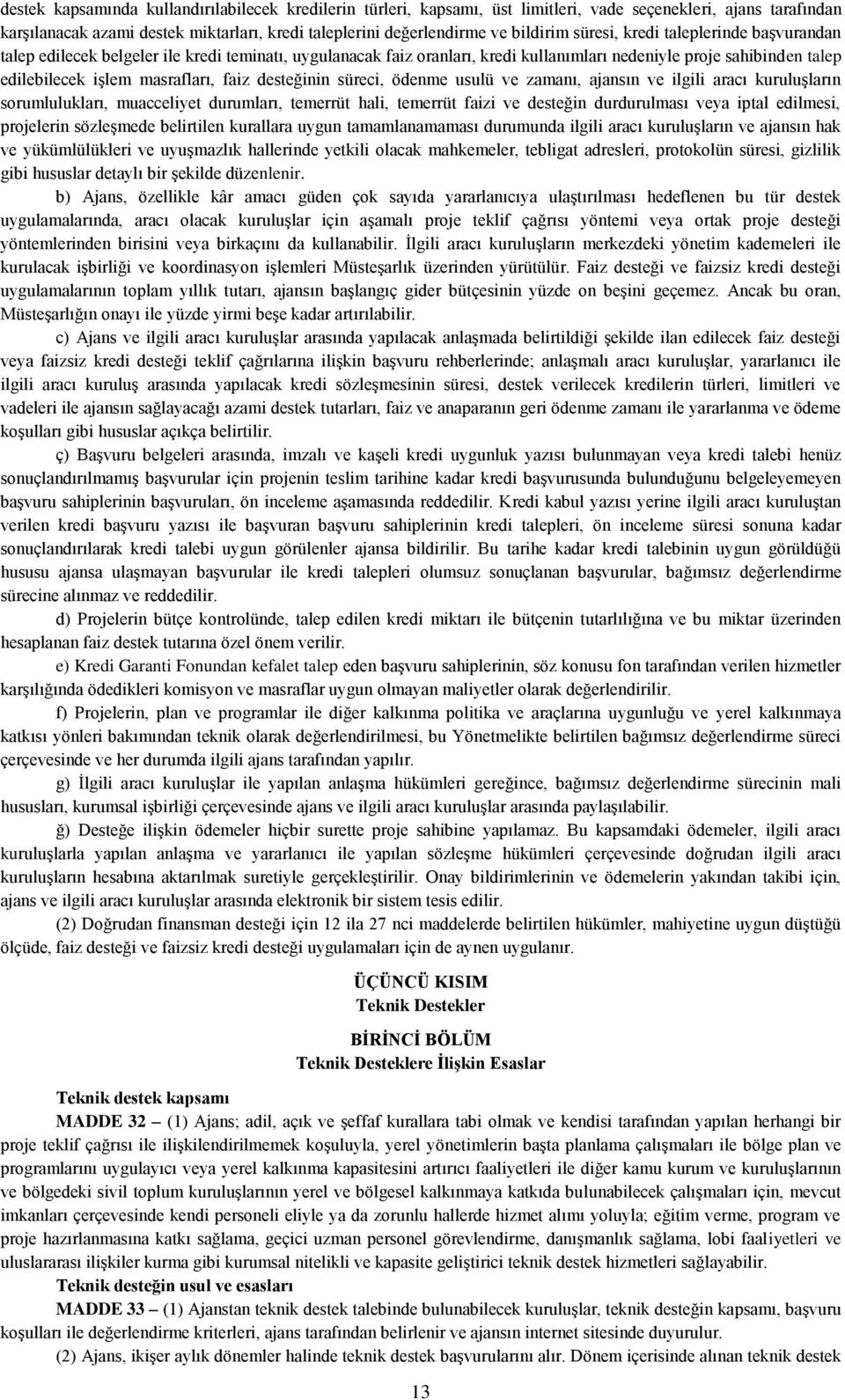 desteğinin süreci, ödenme usulü ve zamanı, ajansın ve ilgili aracı kuruluşların sorumlulukları, muacceliyet durumları, temerrüt hali, temerrüt faizi ve desteğin durdurulması veya iptal edilmesi,