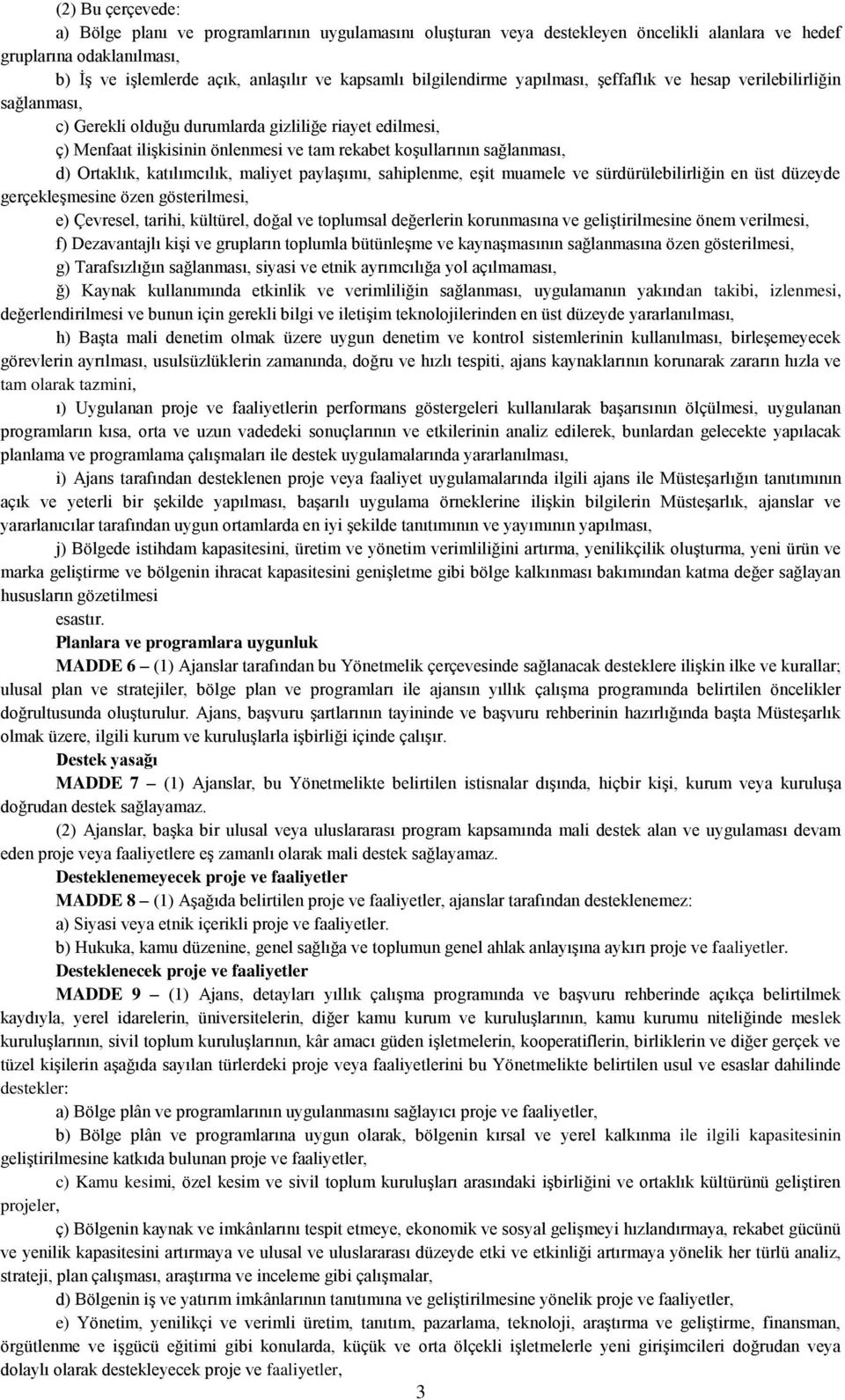 sağlanması, d) Ortaklık, katılımcılık, maliyet paylaşımı, sahiplenme, eşit muamele ve sürdürülebilirliğin en üst düzeyde gerçekleşmesine özen gösterilmesi, e) Çevresel, tarihi, kültürel, doğal ve