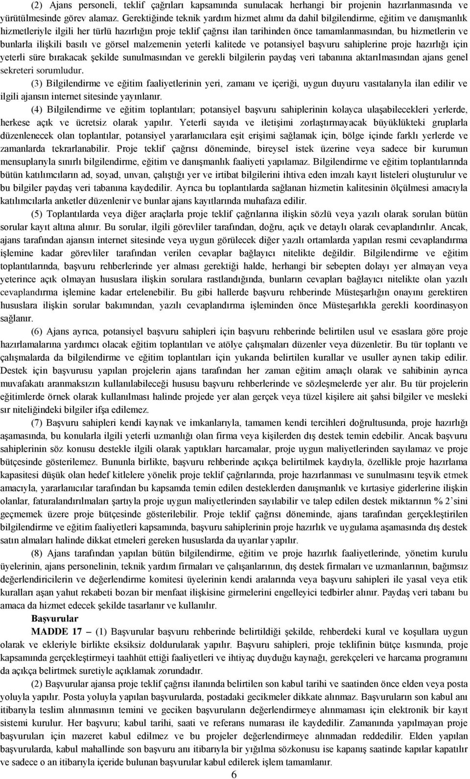 hizmetlerin ve bunlarla ilişkili basılı ve görsel malzemenin yeterli kalitede ve potansiyel başvuru sahiplerine proje hazırlığı için yeterli süre bırakacak şekilde sunulmasından ve gerekli bilgilerin