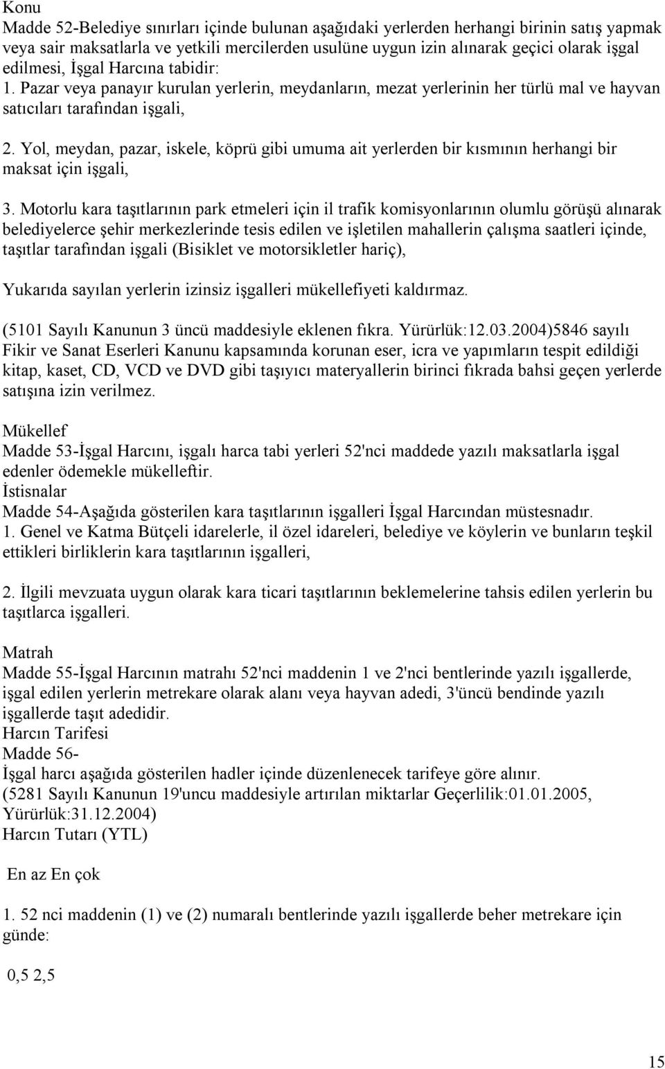 Yol, meydan, pazar, iskele, köprü gibi umuma ait yerlerden bir kısmının herhangi bir maksat için işgali, 3.