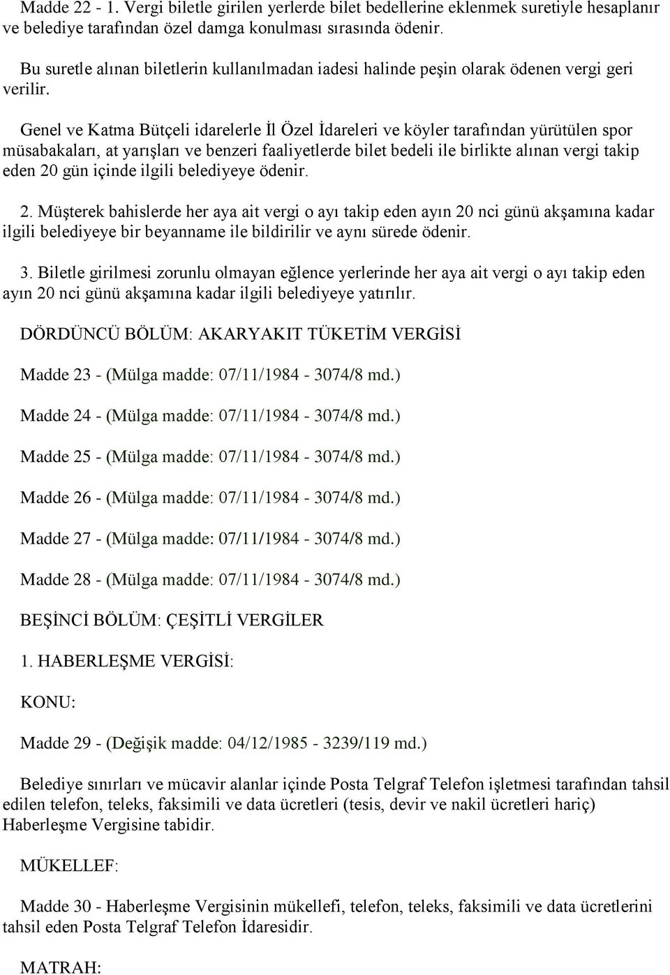 Genel ve Katma Bütçeli idarelerle Ġl Özel Ġdareleri ve köyler tarafından yürütülen spor müsabakaları, at yarıģları ve benzeri faaliyetlerde bilet bedeli ile birlikte alınan vergi takip eden 20 gün