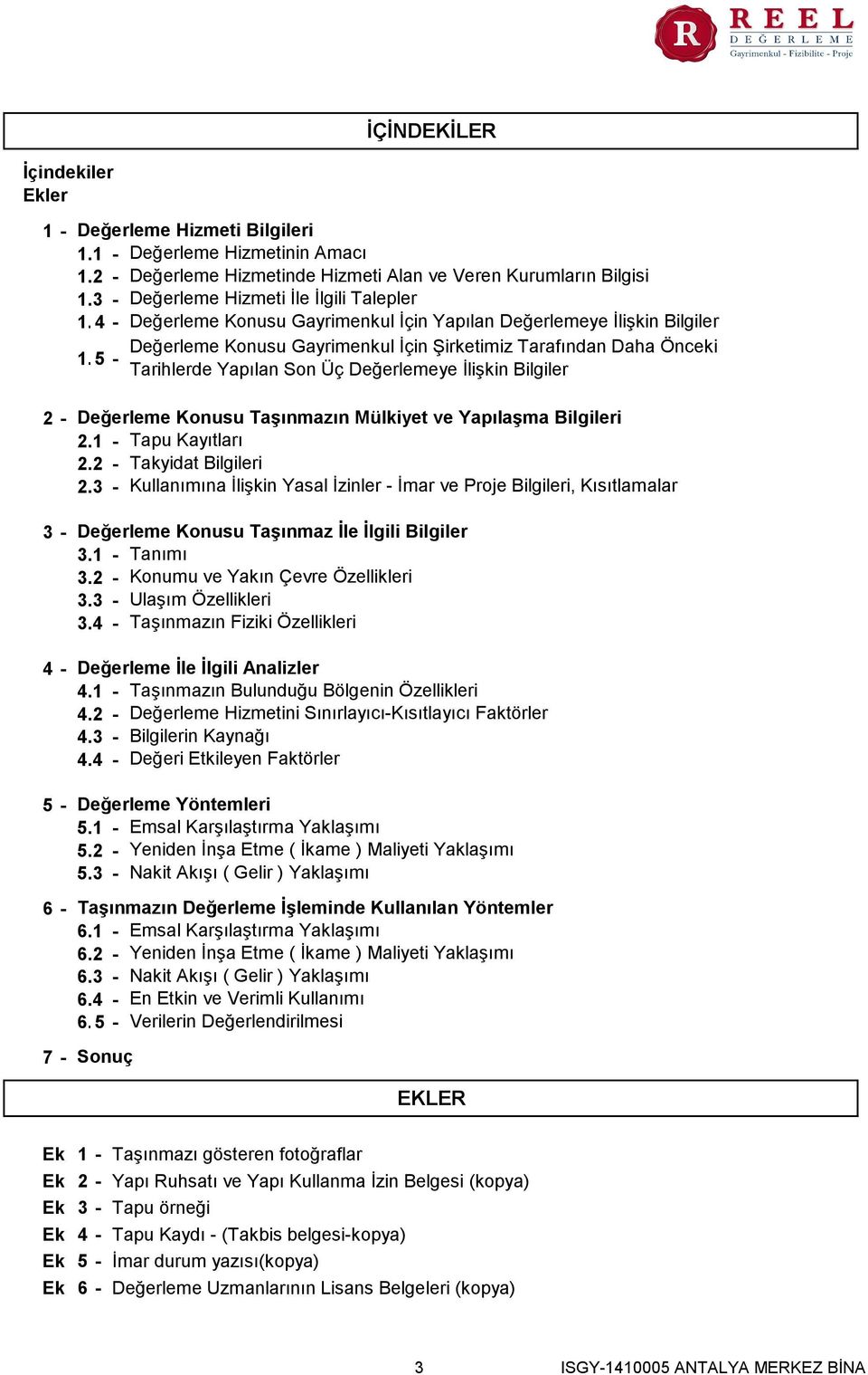 35 - Tarihlerde Yapılan Son Üç Değerlemeye İlişkin Bilgiler 2-3 - 4-5 - 6-7 - Değerleme Konusu Taşınmazın Mülkiyet ve Yapılaşma Bilgileri 2.1 - Tapu Kayıtları 2.2 - Takyidat Bilgileri 2.