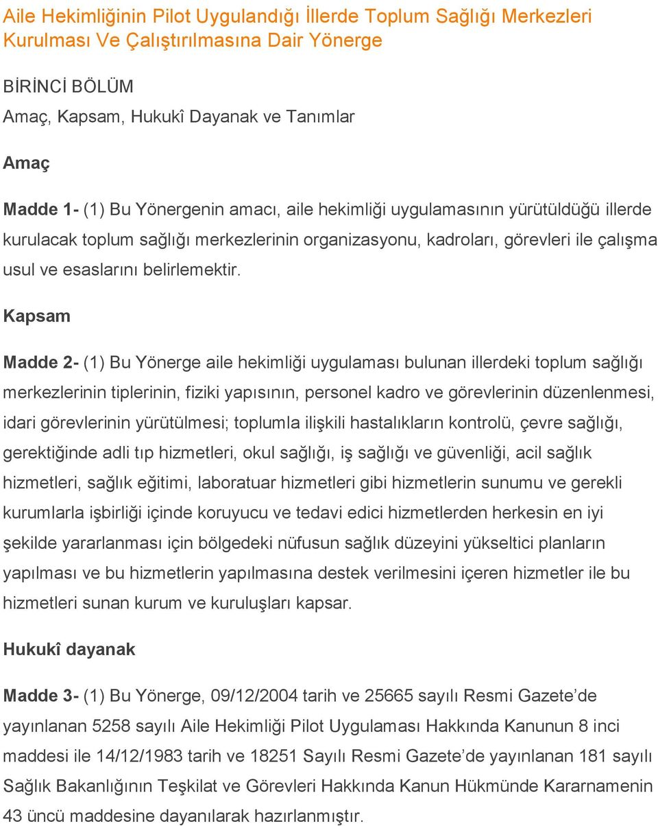 Kapsam Madde 2- (1) Bu Yönerge aile hekimliği uygulaması bulunan illerdeki toplum sağlığı merkezlerinin tiplerinin, fiziki yapısının, personel kadro ve görevlerinin düzenlenmesi, idari görevlerinin