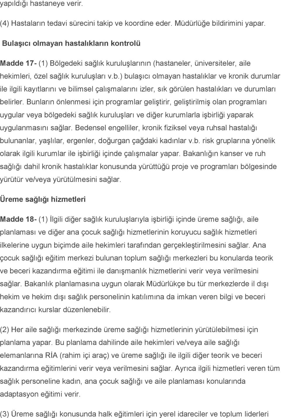 ) bulaşıcı olmayan hastalıklar ve kronik durumlar ile ilgili kayıtlarını ve bilimsel çalışmalarını izler, sık görülen hastalıkları ve durumları belirler.