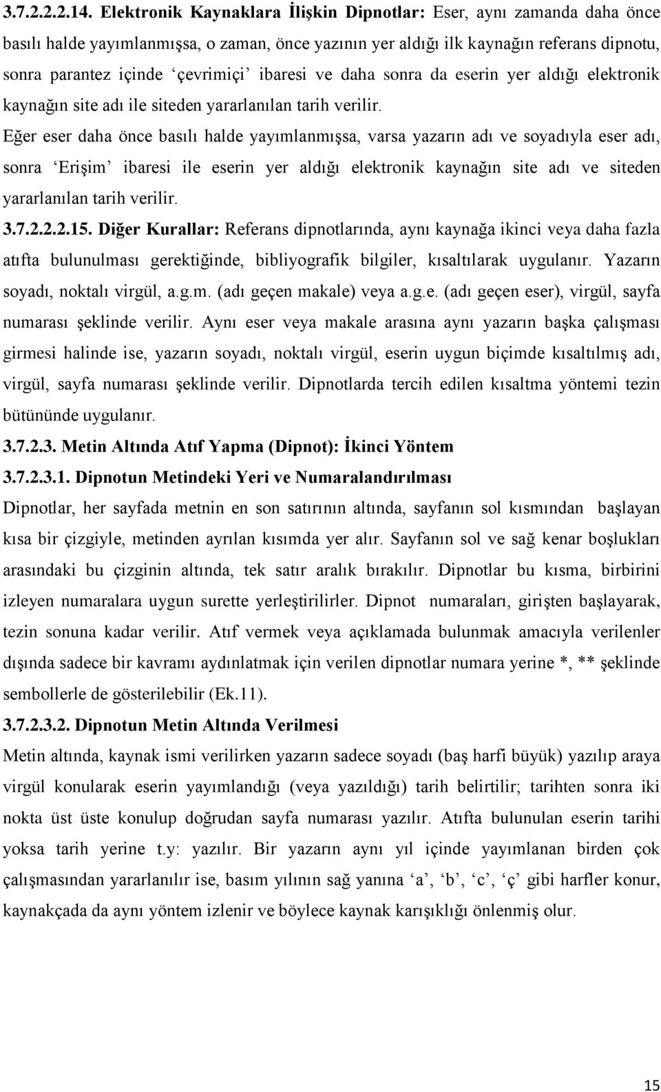 ibaresi ve daha sonra da eserin yer aldığı elektronik kaynağın site adı ile siteden yararlanılan tarih verilir.