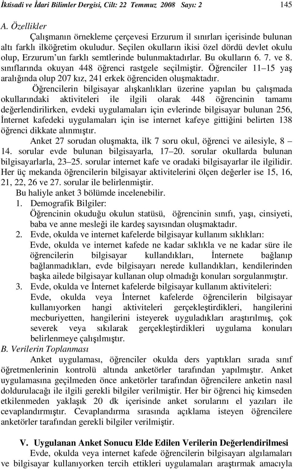 Öğrenciler 11 15 yaş aralığında olup 207 kız, 241 erkek öğrenciden oluşmaktadır.