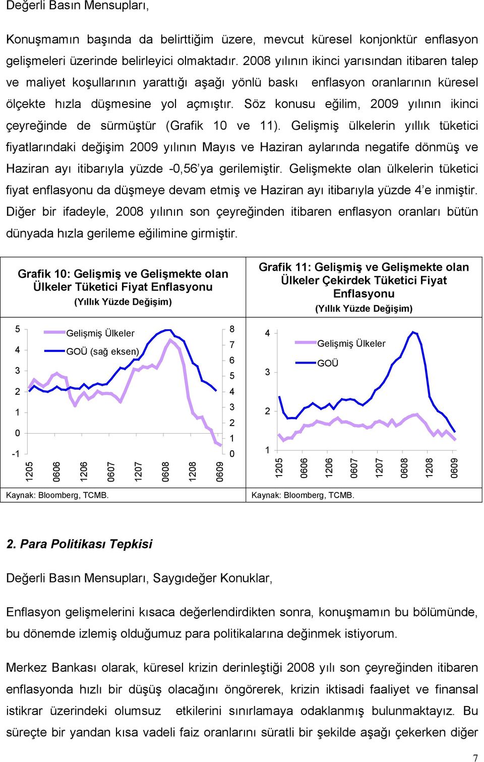 Söz konusu eğilim, 9 yılının ikinci çeyreğinde de sürmüştür (Grafik 1 ve 11).