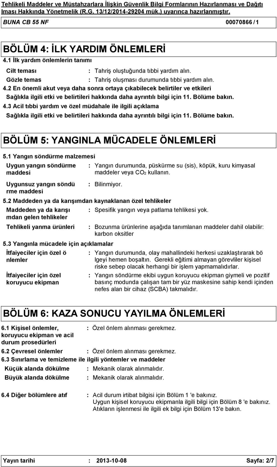 2 En önemli akut veya daha sonra ortaya çıkabilecek belirtiler ve etkileri Sağlıkla ilgili etki ve belirtileri hakkında daha ayrıntılı bilgi için 11. Bölüme bakın. 4.