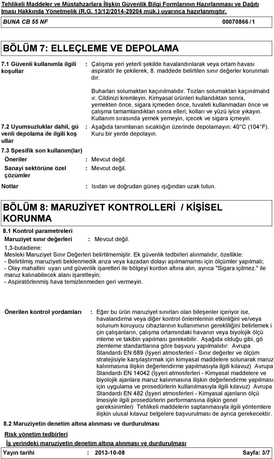 2 Uyumsuzluklar dahil, gü venli depolama ile ilgili koş ullar 7.3 Spesifik son kullanım(lar) Öneriler Sanayi sektörüne özel çözümler Notlar Buharları solumaktan kaçınılmalıdır.