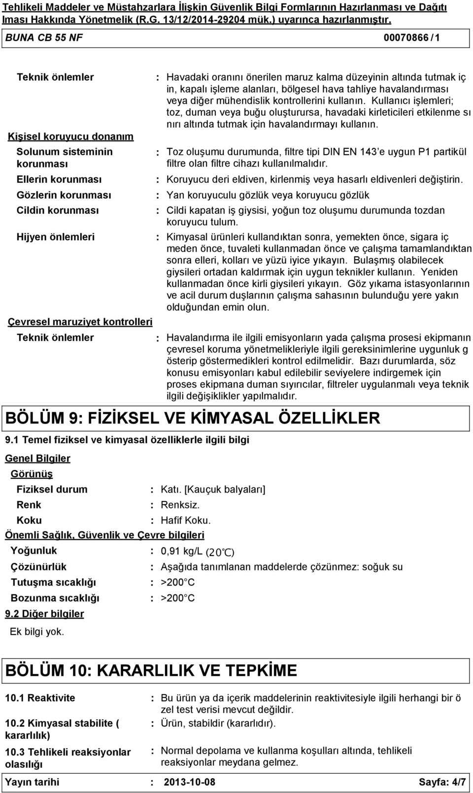 oranını önerilen maruz kalma düzeyinin altında tutmak iç in, kapalı işleme alanları, bölgesel hava tahliye havalandırması veya diğer mühendislik kontrollerini kullanın.