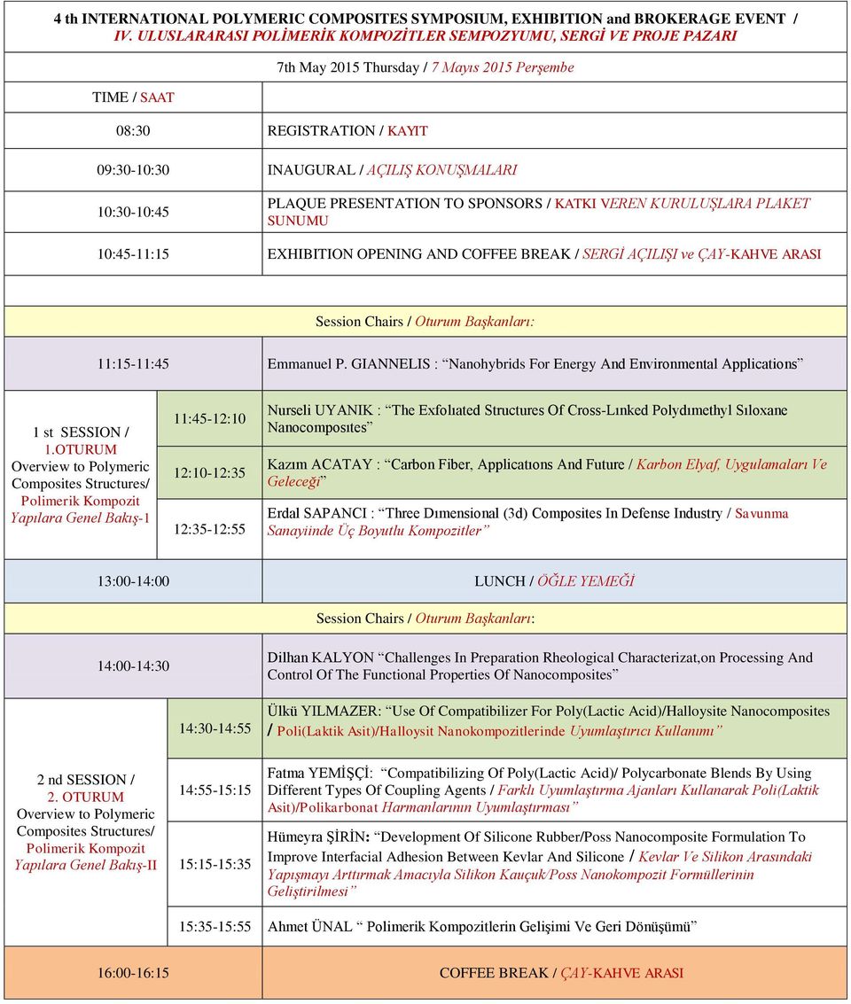 10:30-10:45 PLAQUE PRESENTATION TO SPONSORS / KATKI VEREN KURULUġLARA PLAKET SUNUMU 10:45-11:15 EXHIBITION OPENING AND COFFEE BREAK / SERGĠ AÇILIġI ve ÇAY-KAHVE ARASI : 11:15-11:45 Emmanuel P.