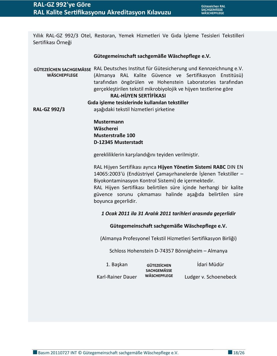 gerçekleştirilen tekstil mikrobiyolojik ve hijyen testlerine göre RAL HİJYEN SERTİFİKASI Gıda işleme tesislerinde kullanılan tekstiller aşağıdaki tekstil hizmetleri şirketine Mustermann Wäscherei