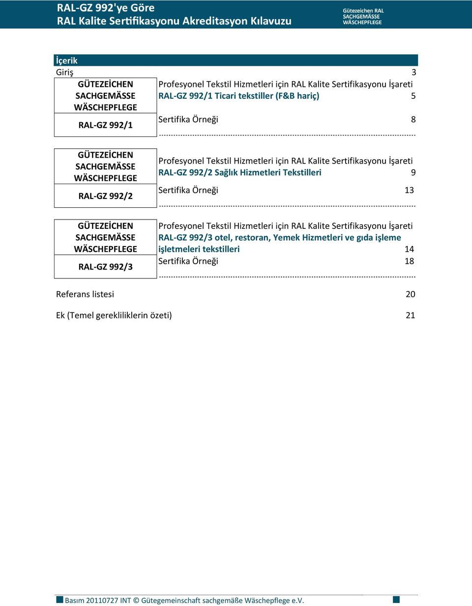 Sertifika Örneği 13 GÜTEZEİCHEN SACHGEMÄSSE WÄSCHEPFLEGE RAL GZ 992/3 Profesyonel Tekstil Hizmetleri için RAL Kalite Sertifikasyonu İşareti RAL GZ 992/3 otel, restoran, Yemek