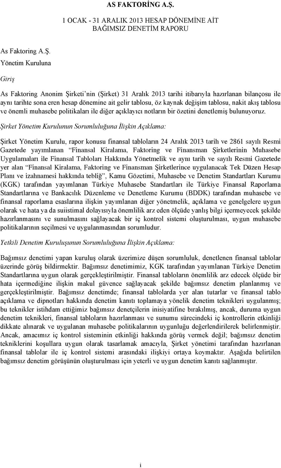 Yönetim Kuruluna Giriş As Faktoring Anonim Şirketi nin (Şirket) 31 Aralık 2013 tarihi itibarıyla hazırlanan bilançosu ile aynı tarihte sona eren hesap dönemine ait gelir tablosu, öz kaynak değişim