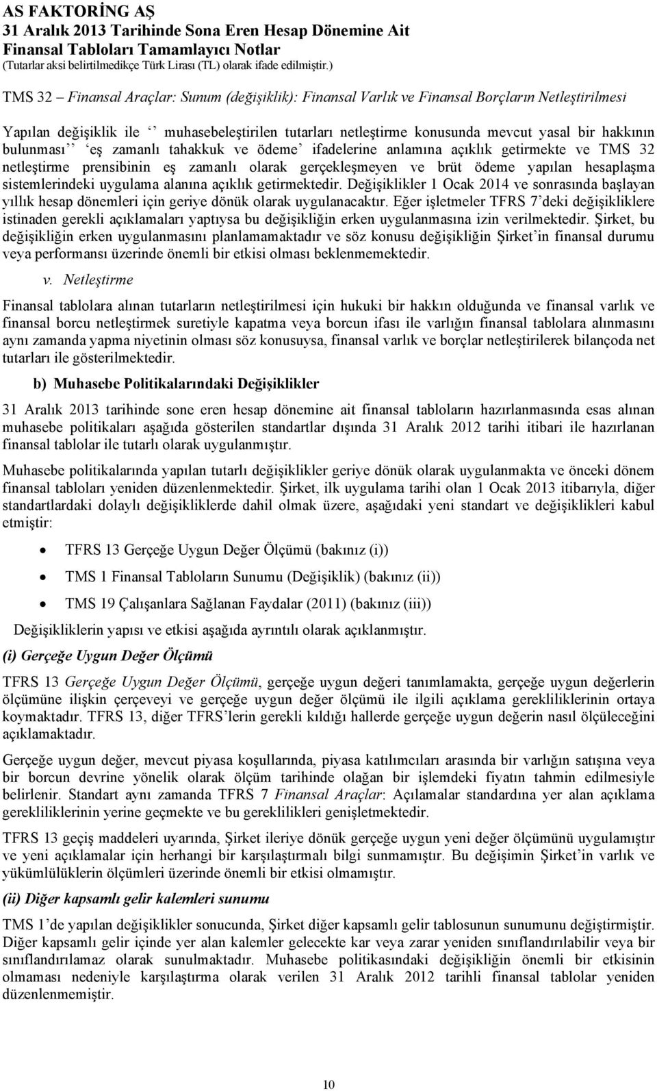 uygulama alanına açıklık getirmektedir. Değişiklikler 1 Ocak 2014 ve sonrasında başlayan yıllık hesap dönemleri için geriye dönük olarak uygulanacaktır.