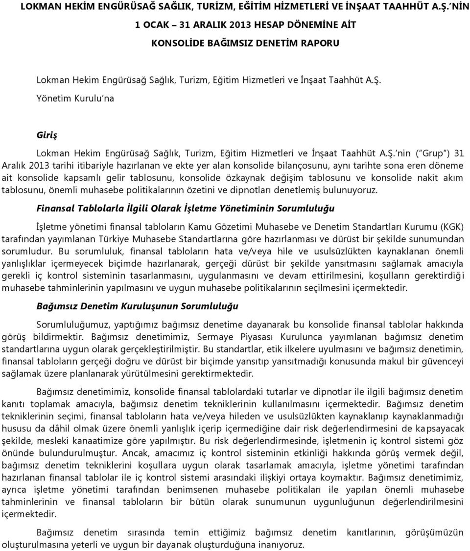 ġ. nin ( Grup ) 31 Aralık 2013 tarihi itibariyle hazırlanan ve ekte yer alan konsolide bilançosunu, aynı tarihte sona eren döneme ait konsolide kapsamlı gelir tablosunu, konsolide özkaynak değiģim