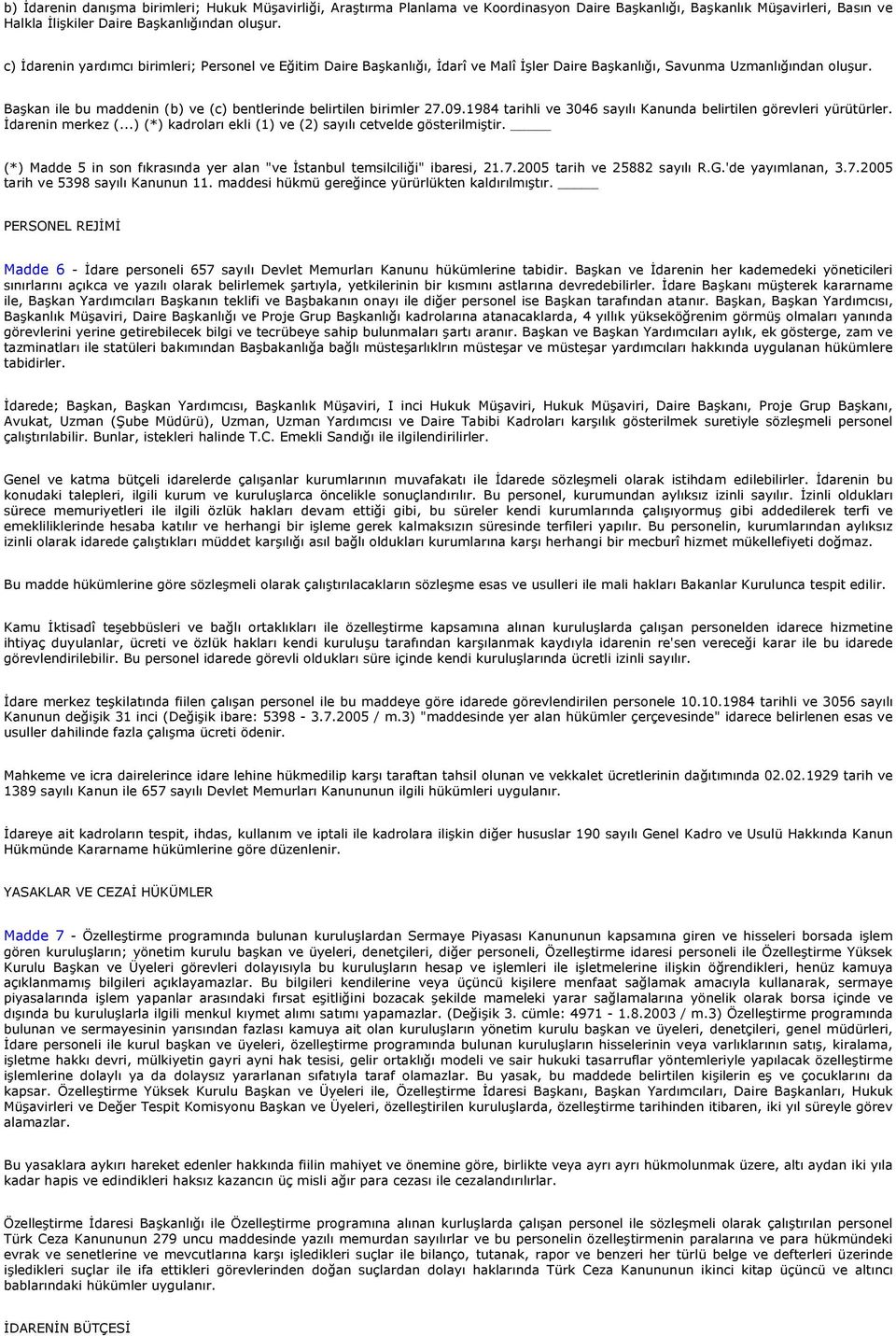 Başkan ile bu maddenin (b) ve (c) bentlerinde belirtilen birimler 27.09.1984 tarihli ve 3046 sayılı Kanunda belirtilen görevleri yürütürler. Đdarenin merkez (.