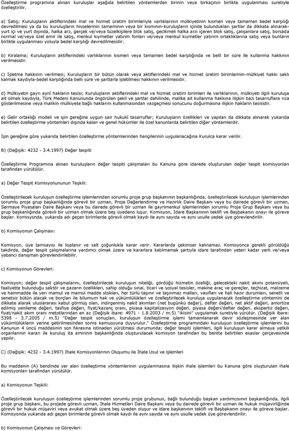 bir kısmının-kuruluşların içinde bulundukları şartlar da dikkate alınarakyurt içi ve yurt dışında, halka arz, gerçek ve/veya tüzelkişilere blok satış, gecikmeli halka arzı içeren blok satış,