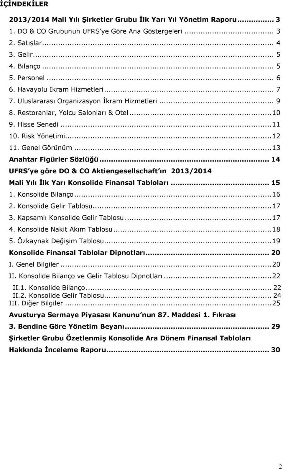 ..13 Anahtar Figürler Sözlüğü... 14 UFRS ye göre DO & CO Aktiengesellschaft ın 2013/2014 Mali Yılı İlk Yarı Konsolide Finansal Tabloları... 15 1. Konsolide Bilanço...16 2. Konsolide Gelir Tablosu.