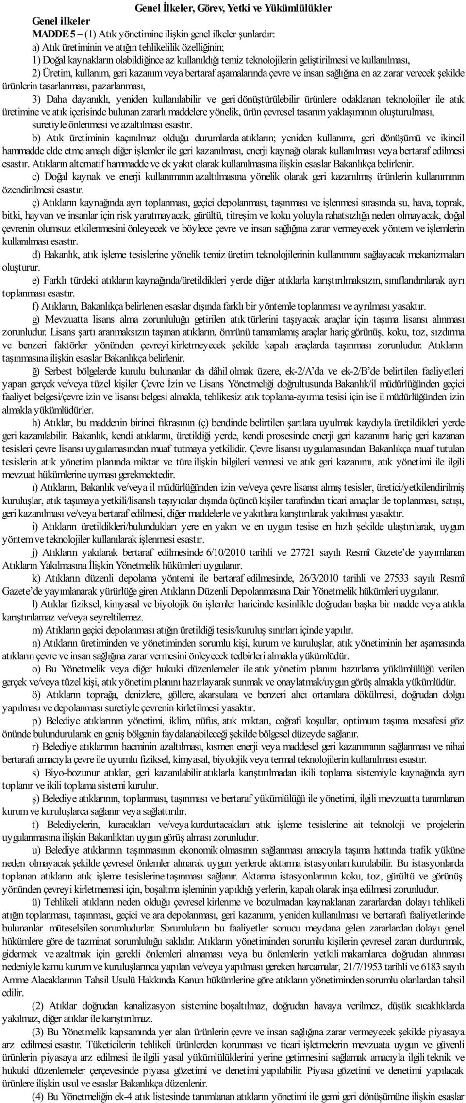 ürünlerin tasarlanması, pazarlanması, 3) Daha dayanıklı, yeniden kullanılabilir ve geri dönüştürülebilir ürünlere odaklanan teknolojiler ile atık üretimine ve atık içerisinde bulunan zararlı