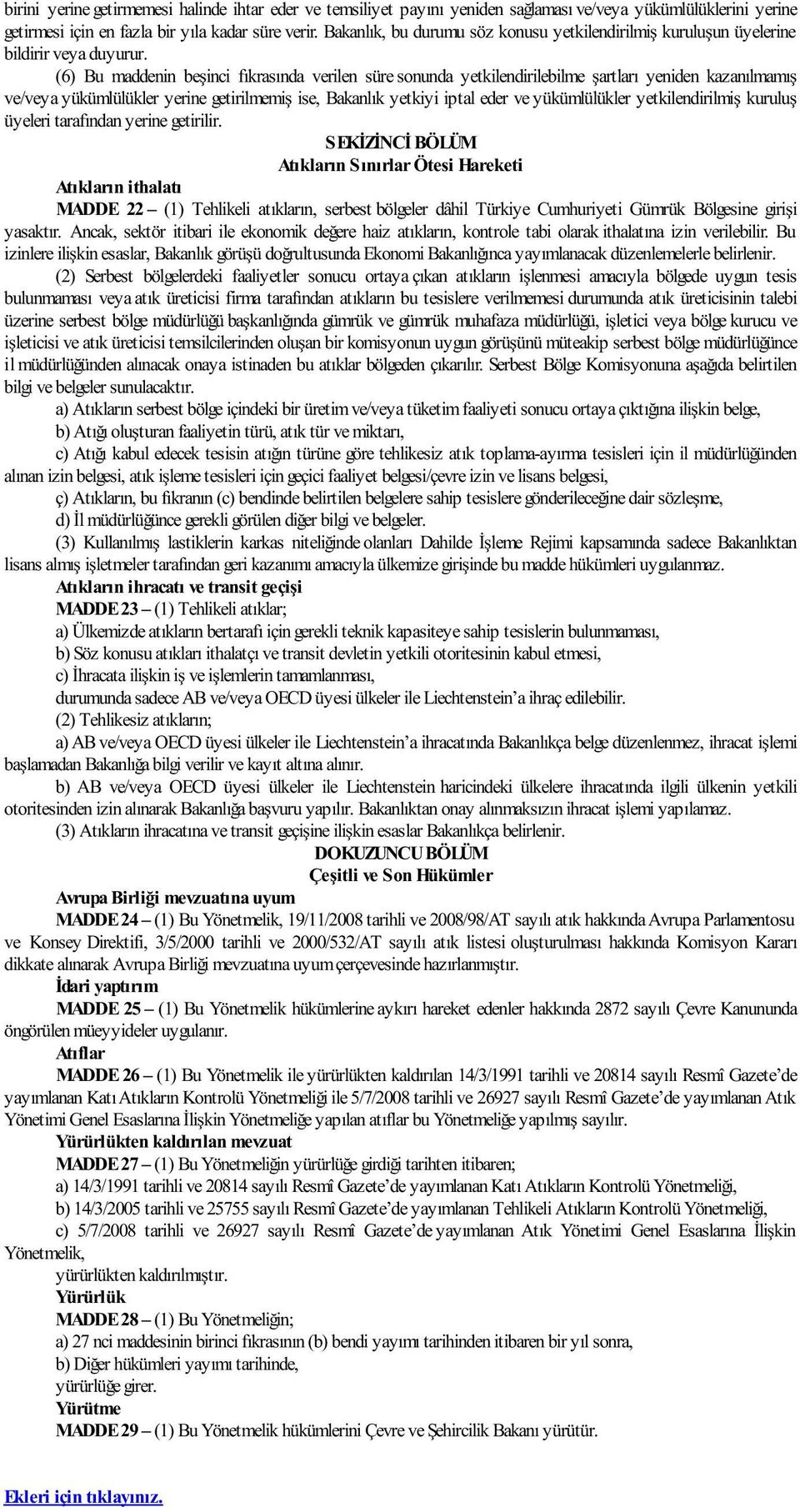 (6) Bu maddenin beşinci fıkrasında verilen süre sonunda yetkilendirilebilme şartları yeniden kazanılmamış ve/veya yükümlülükler yerine getirilmemiş ise, Bakanlık yetkiyi iptal eder ve yükümlülükler