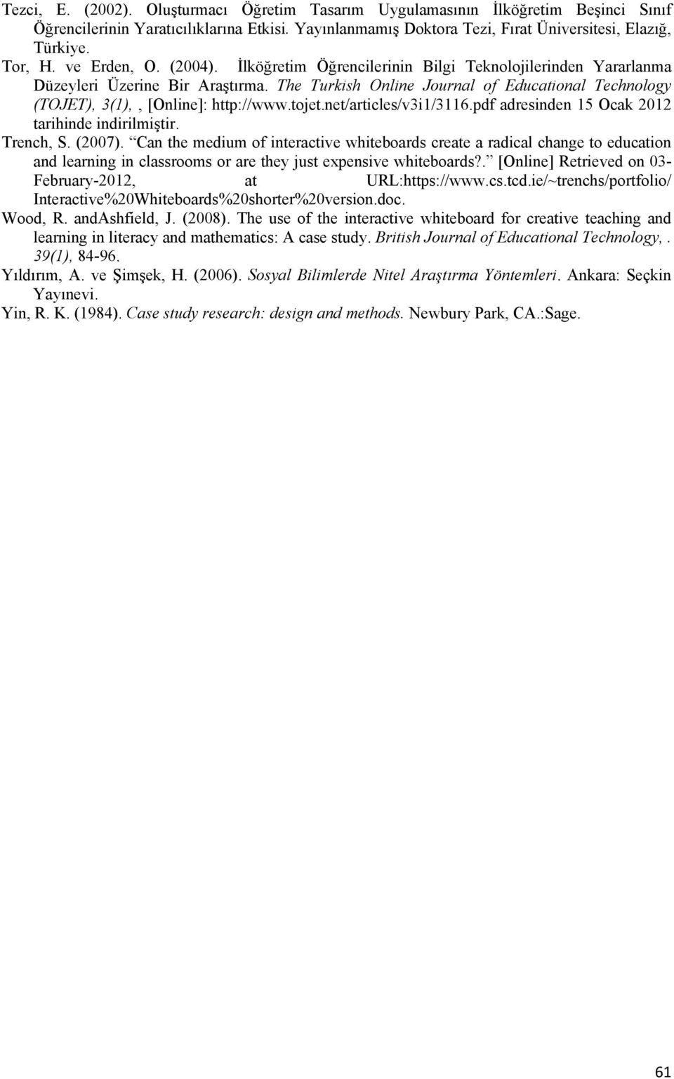 The Turkish Online Journal of Educational Technology (TOJET), 3(1),, [Online]: http://www.tojet.net/articles/v3i1/3116.pdf adresinden 15 Ocak 2012 tarihinde indirilmiştir. Trench, S. (2007).