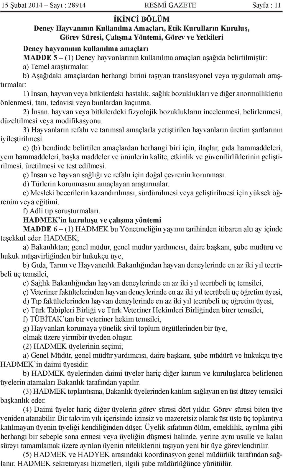 b) Aşağıdaki amaçlardan herhangi birini taşıyan translasyonel veya uygulamalı araştırmalar: 1) İnsan, hayvan veya bitkilerdeki hastalık, sağlık bozuklukları ve diğer anormalliklerin önlenmesi, tanı,