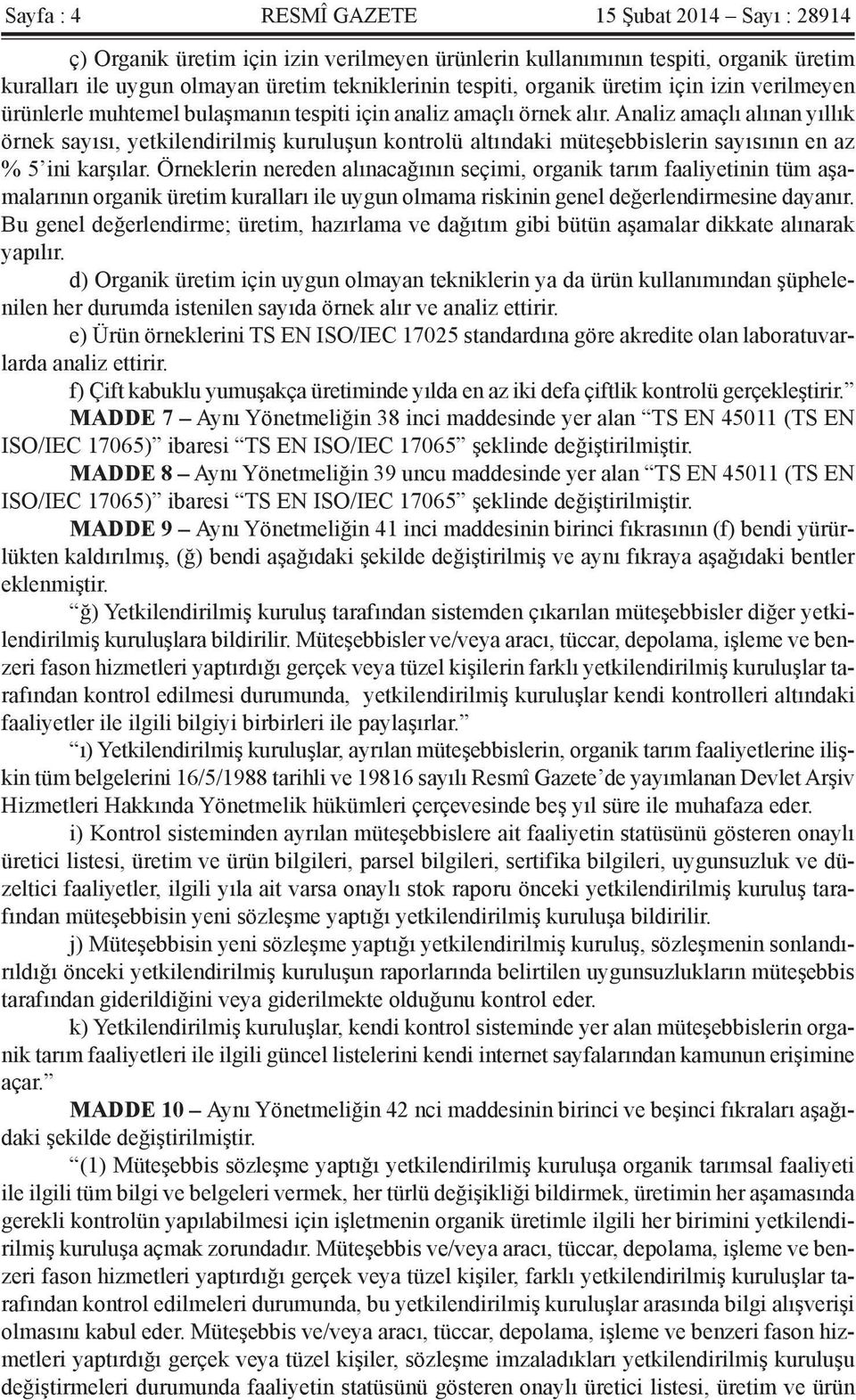 Analiz amaçlı alınan yıllık örnek sayısı, yetkilendirilmiş kuruluşun kontrolü altındaki müteşebbislerin sayısının en az % 5 ini karşılar.