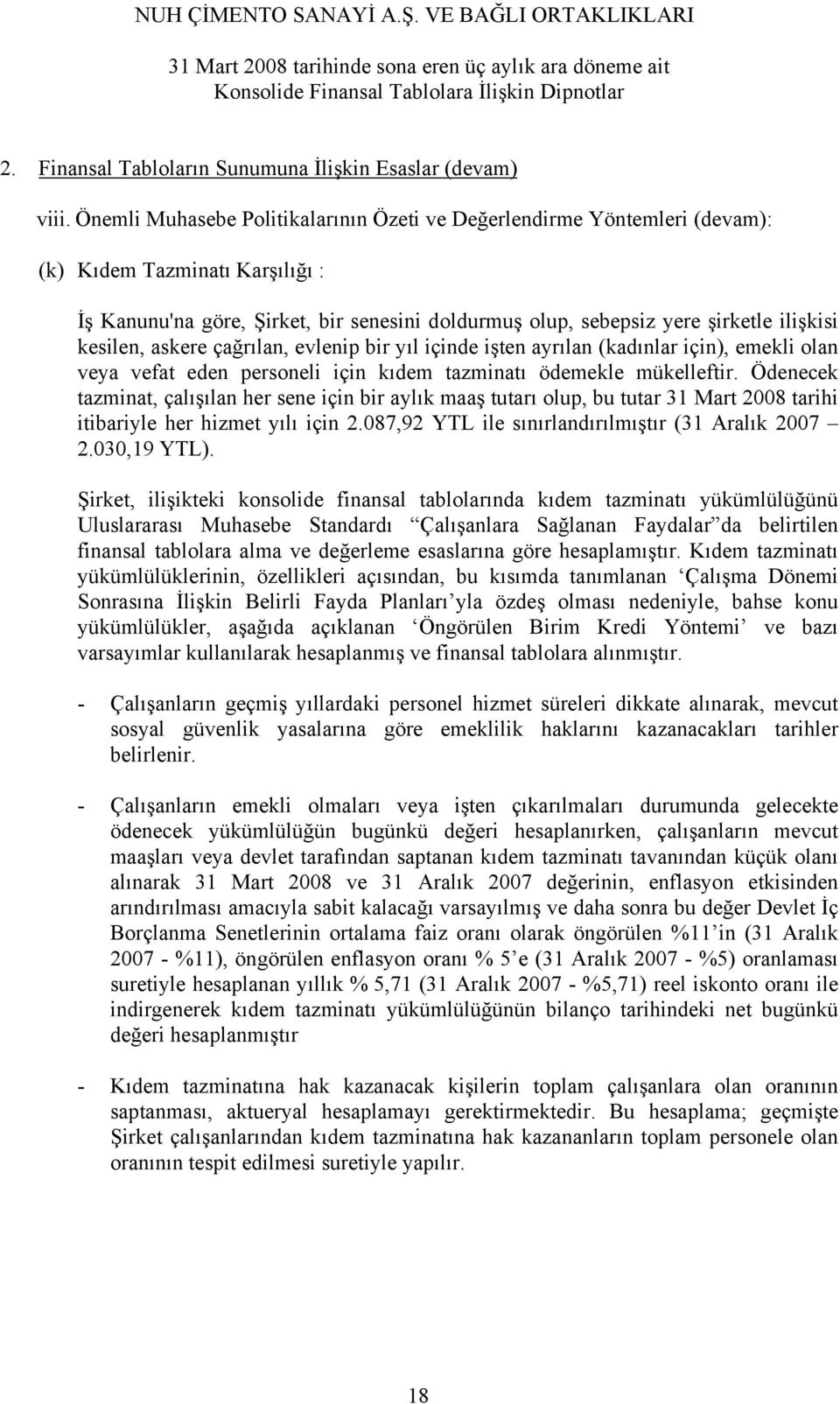 kesilen, askere çağrılan, evlenip bir yıl içinde işten ayrılan (kadınlar için), emekli olan veya vefat eden personeli için kıdem tazminatı ödemekle mükelleftir.