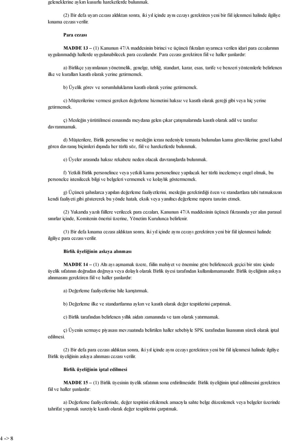 Para cezası MADDE 13 (1) Kanunun 47/A maddesinin birinci ve üçüncü fıkraları uyarınca verilen idari para cezalarının uygulanmadığı hallerde uygulanabilecek para cezalarıdır.