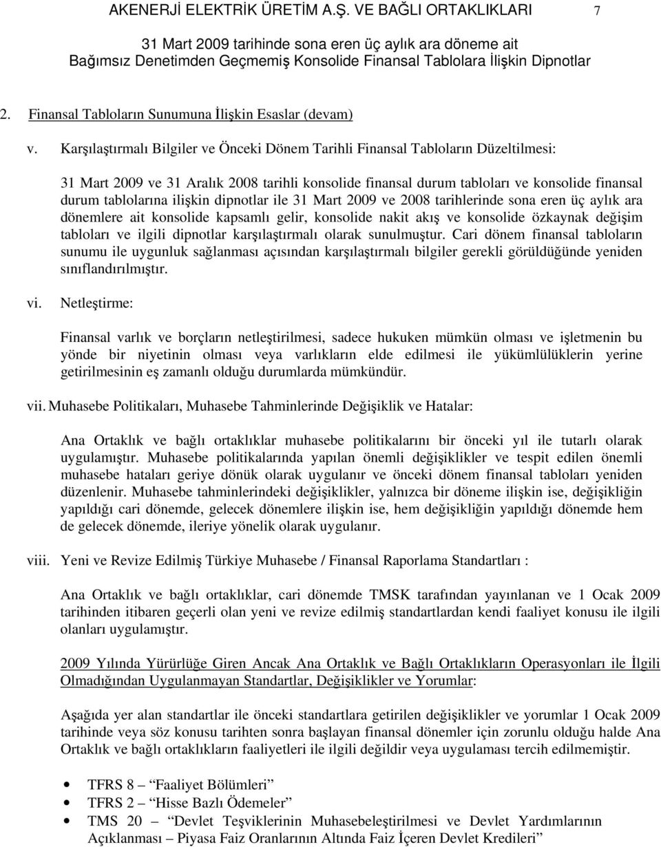 ilişkin dipnotlar ile 31 Mart 2009 ve 2008 tarihlerinde sona eren üç aylık ara dönemlere ait konsolide kapsamlı gelir, konsolide nakit akış ve konsolide özkaynak değişim tabloları ve ilgili dipnotlar