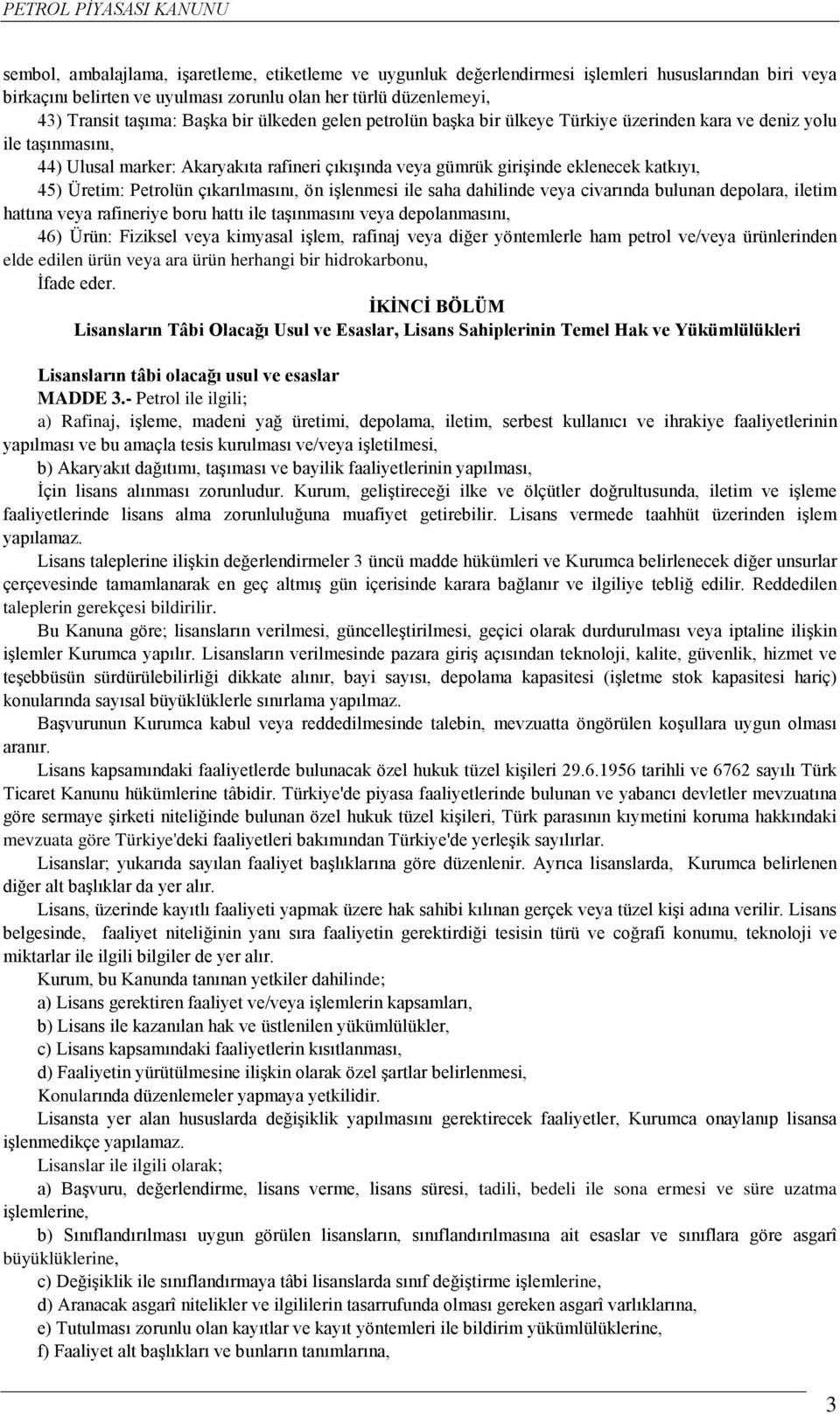 Petrolün çıkarılmasını, ön işlenmesi ile saha dahilinde veya civarında bulunan depolara, iletim hattına veya rafineriye boru hattı ile taşınmasını veya depolanmasını, 46) Ürün: Fiziksel veya kimyasal