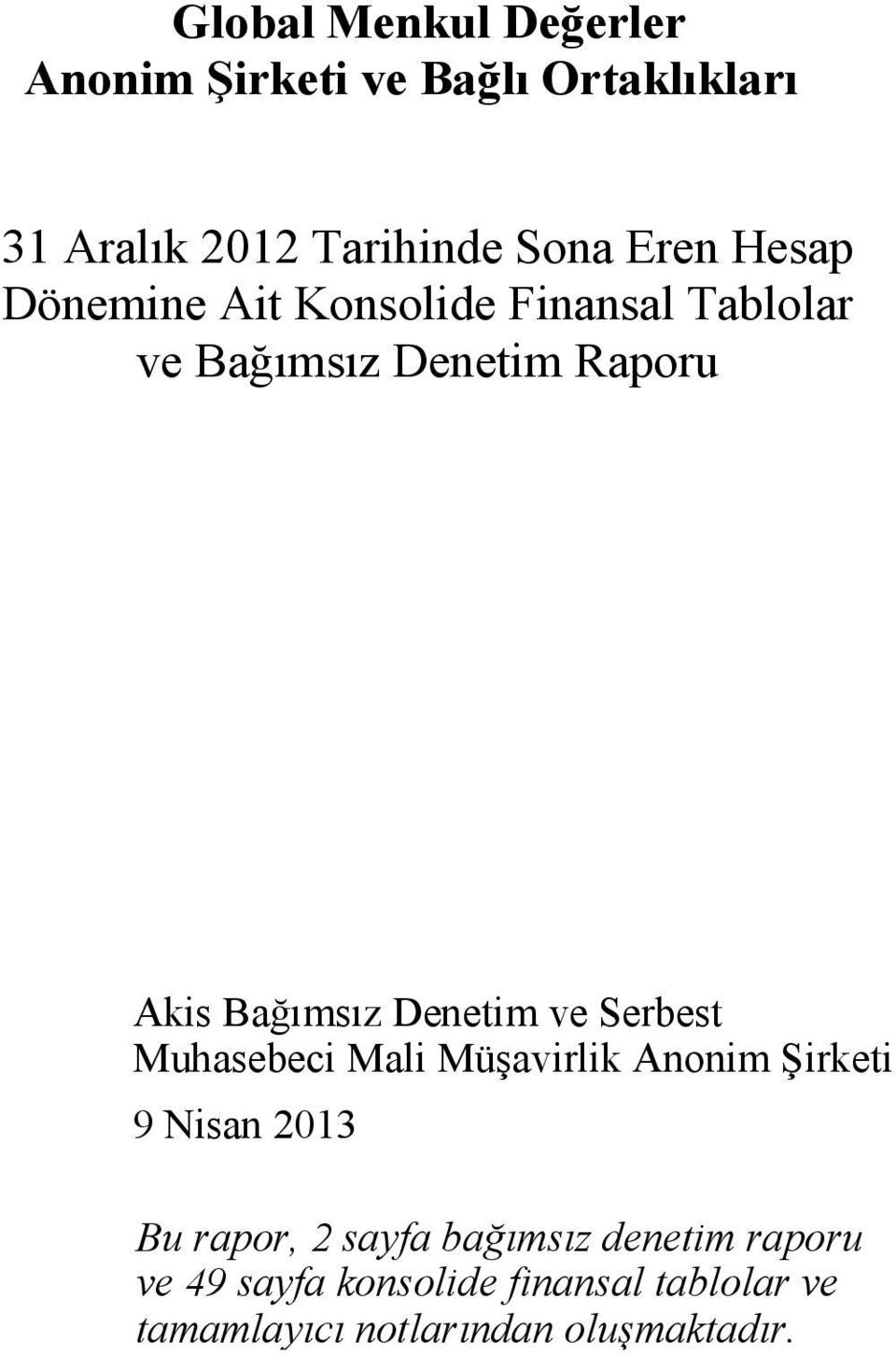 Denetim ve Serbest Muhasebeci Mali Müşavirlik Anonim Şirketi 9 Nisan 2013 Bu rapor, 2 sayfa