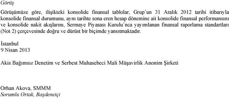 Piyasası Kurulu nca yayımlanan finansal raporlama standartları (Not 2) çerçevesinde doğru ve dürüst bir biçimde yansıtmaktadır.