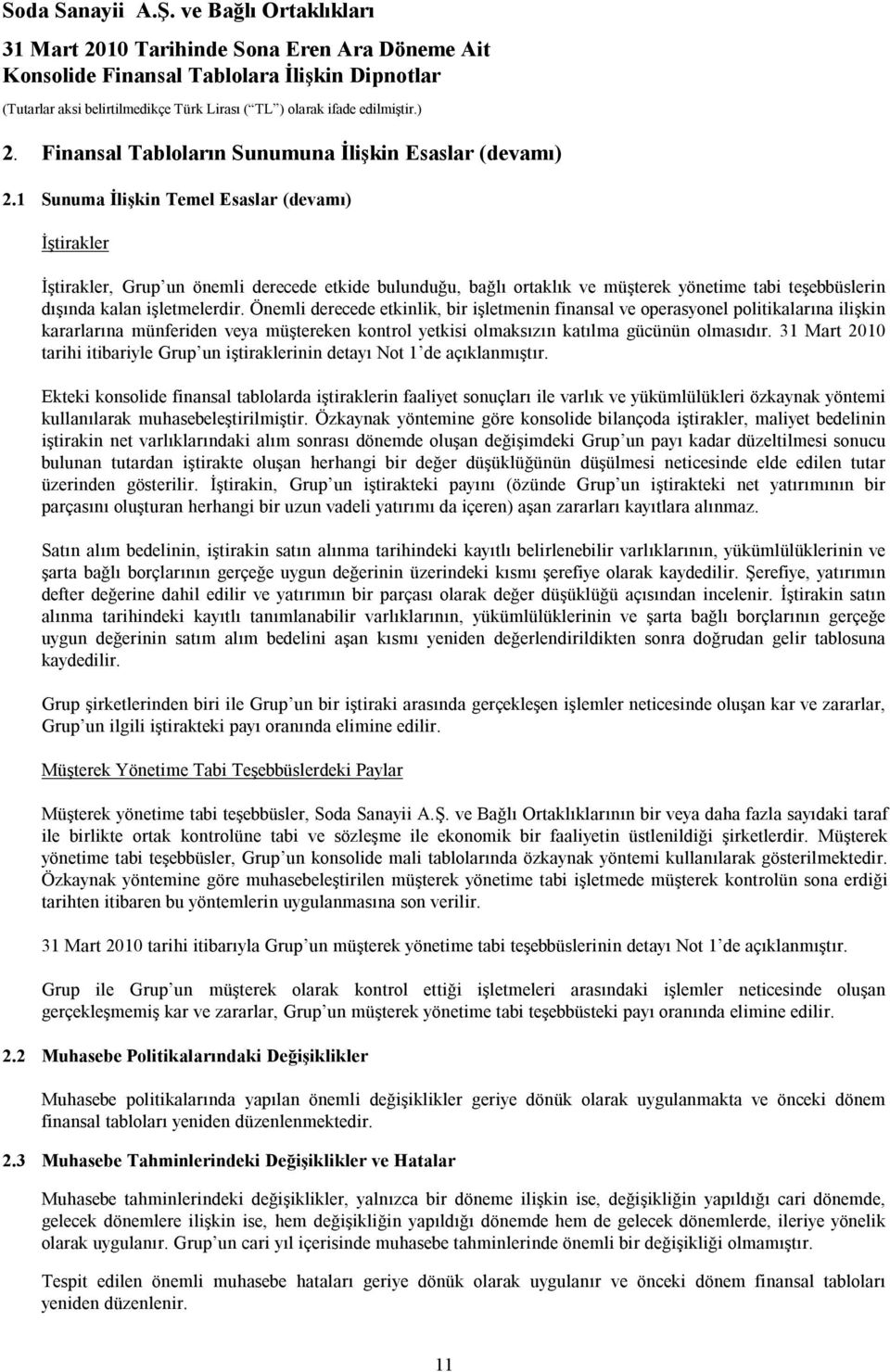 Önemli derecede etkinlik, bir işletmenin finansal ve operasyonel politikalarına ilişkin kararlarına münferiden veya müştereken kontrol yetkisi olmaksızın katılma gücünün olmasıdır.