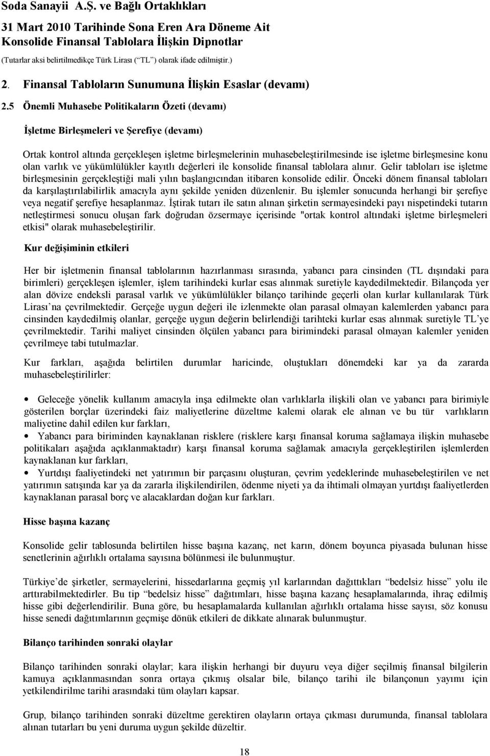 konu olan varlık ve yükümlülükler kayıtlı değerleri ile konsolide finansal tablolara alınır.