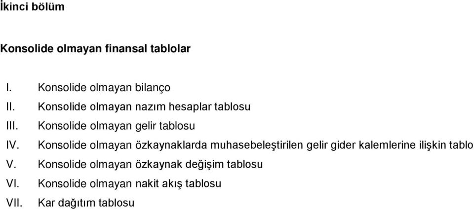 Konsolide olmayan özkaynaklarda muhasebeleştirilen gelir gider kalemlerine ilişkin tablo V.