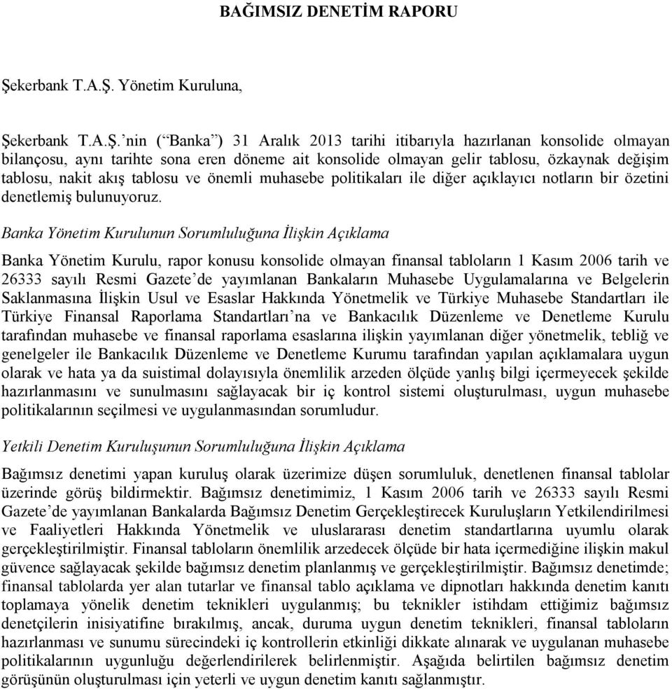 Yönetim Kuruluna, Şe nin ( Banka ) 31 Aralık 2013 tarihi itibarıyla hazırlanan konsolide olmayan bilançosu, aynı tarihte sona eren döneme ait konsolide olmayan gelir tablosu, özkaynak değişim